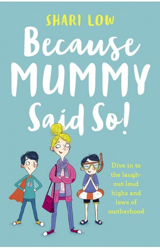 Because Mummy Said So: And Other Unreasonable Tales of Motherhood